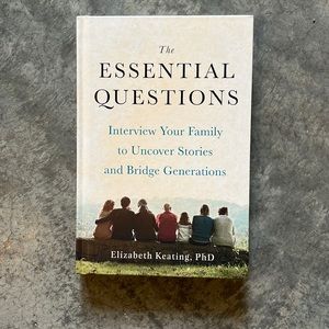 Essential Questions Interview your family to Uncover Stories and Bridge Gener..